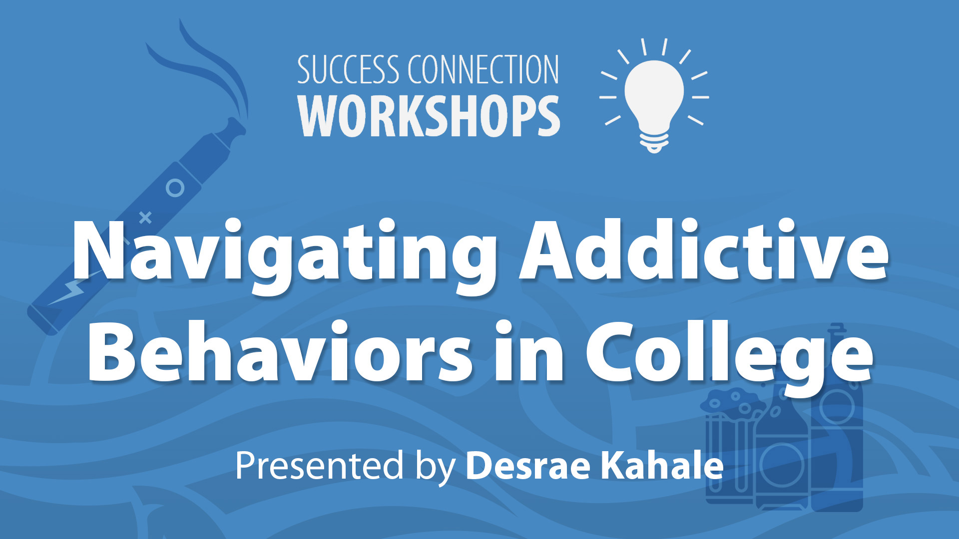 Success Connection Workshops Navigating Addictive Behaviors in College