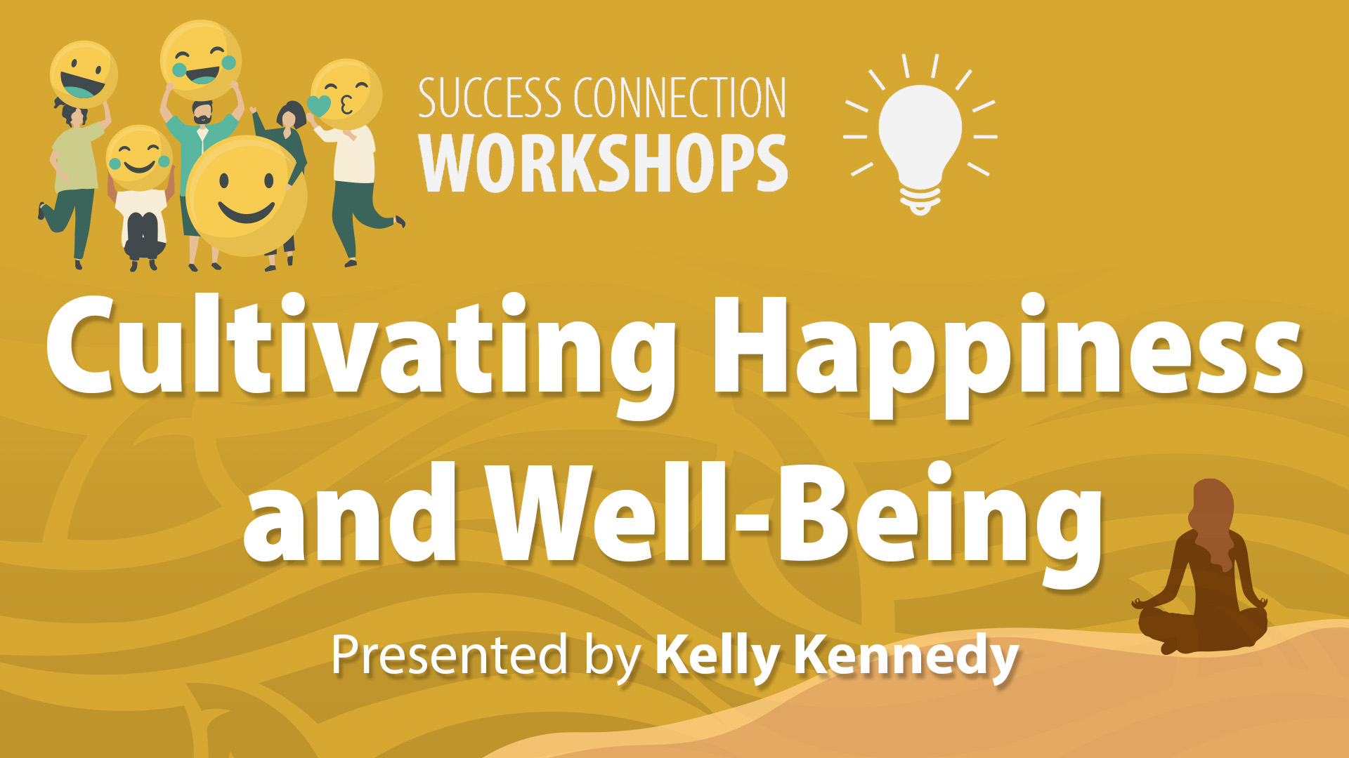 Success Connection Workshops Cultivating Happiness and Well-Being