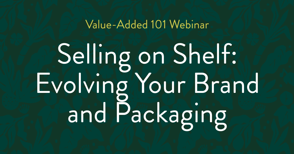 Value-Added 101 Selling on Shelf: Evolving Your Brand and Packaging
