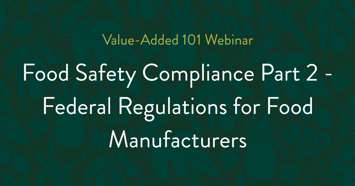 VA101: Food Safety Compliance Part 2 - Federal Regulations for Food Manufacturers